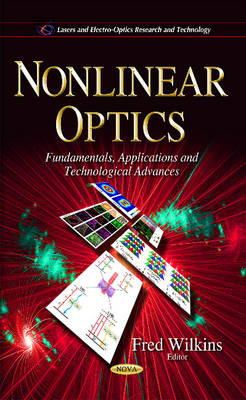 Fred Wilkins - Nonlinear Optics: Fundamentals, Applications & Technological Advances - 9781633219267 - V9781633219267