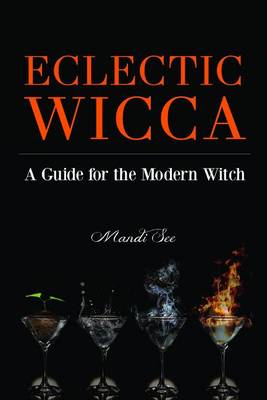 Mandi See - Eclectic Wicca: A Guide for the Modern Witch - 9781633534834 - V9781633534834