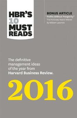 Harvard Business Review - HBR´s 10 Must Reads 2016: The Definitive Management Ideas of the Year from Harvard Business Review (with bonus McKinsey Award Winning article  Profits Without Prosperity ) (HBR´s 10 Must Reads) - 9781633690806 - V9781633690806