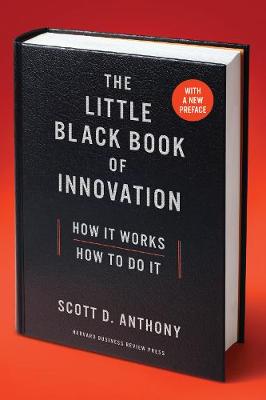 Scott D. Anthony - The Little Black Book of Innovation, With a New Preface: How It Works, How to Do It - 9781633693401 - V9781633693401