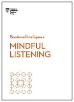 Harvard Business Review - Mindful Listening (HBR Emotional Intelligence Series) - 9781633696679 - V9781633696679