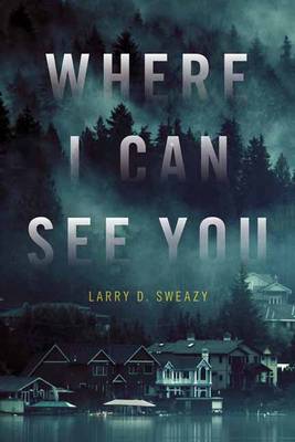 Larry D. Sweazy - Where I Can See You - 9781633882119 - V9781633882119