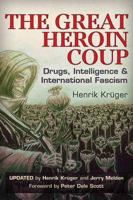 Henrik Kruger - The Great Heroin Coup: Drugs, Intelligence & International Fascism - 9781634240185 - V9781634240185 Henrik Kruger - The Great Heroin Coup: Drugs, Intelligence & International Fascism - 9781634240185 - V9781634240185