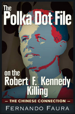 Fernando Faura - Polka Dot File on the Robert F Kennedy Killing - 9781634240598 - V9781634240598