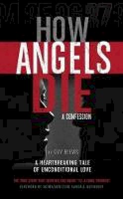 Guy Blews - How Angels Die: A Confession - 9781634439374 - V9781634439374