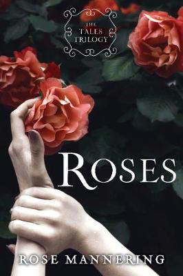 Rose Mannering - Roses: The Tales Trilogy, Book 1 - 9781634501880 - V9781634501880