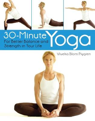 Viveka Blom Nygren - 30-Minute Yoga: For Better Balance and Strength in Your Life - 9781634508377 - V9781634508377