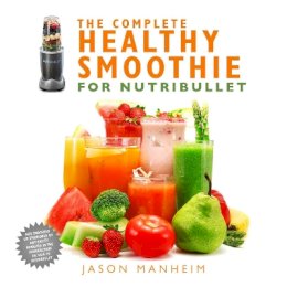 Jason Manheim - The Complete Healthy Smoothie for Nutribullet - 9781634508711 - KOG0000739