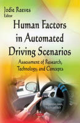 Jodie Reeves - Human Factors in Automated Driving Scenarios: Assessment of Research, Technology & Concepts - 9781634630634 - V9781634630634