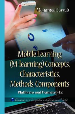 Mohamed Sarrab - Mobile Learning (M-learning) Concepts, Characteristics, Methods, Components: Platforms & Frameworks - 9781634632522 - V9781634632522