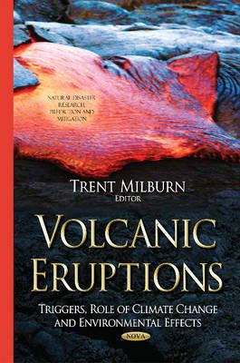 Trent Milburn - Volcanic Eruptions: Triggers, Role of Climate Change and Environmental Effects - 9781634633086 - V9781634633086