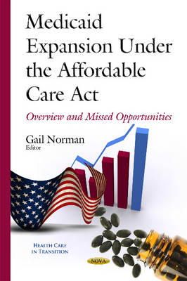 Gail Norman - Medicaid Expansion Under the Affordable Care Act: Overview & Missed Opportunities - 9781634634427 - V9781634634427