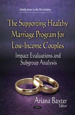 Ariana Baxter - Supporting Healthy Marriage Program for Low-Income Couples: Impact Evaluations and Subgroup Analysis - 9781634634885 - V9781634634885
