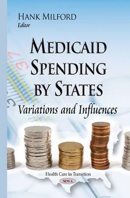 Hank Milford - Medicaid Spending by States: Variations & Influences - 9781634635387 - V9781634635387