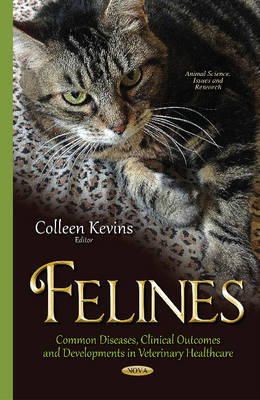 Colleen Kevins - Felines: Common Diseases, Clinical Outcomes & Developments in Veterinary Healthcare - 9781634635509 - V9781634635509