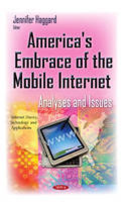 Jennifer Haggard - America´s Embrace of the Mobile Internet: Analyses & Issues - 9781634635851 - V9781634635851