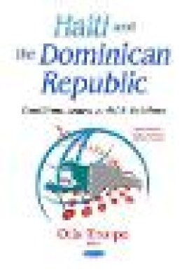 Otis Thorpe - Haiti and the Dominican Republic: Conditions, Issues, and U.s. Relations - 9781634635905 - V9781634635905