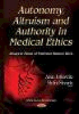 Jotkowitz, Alan, Shvarts, Shifra - Autonomy, Altruism and Authority in Medical Ethics: Essays in Honor of Professor Shimon Glick (Ethical Issues in the 21st Century) - 9781634636483 - V9781634636483