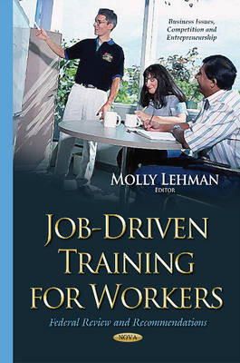 Molly Lehman - Job-Driven Training for Workers: Federal Review & Recommendations - 9781634636902 - V9781634636902