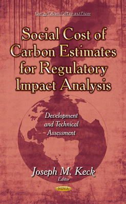 Josephm Keck - Social Cost of Carbon Estimates for Regulatory Impact Analysis: Development & Technical Assessment - 9781634636919 - V9781634636919