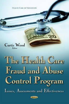 Curtis Wood - Health Care Fraud and Abuse Control Program: Issues, Assessments and Effectiveness - 9781634636933 - V9781634636933