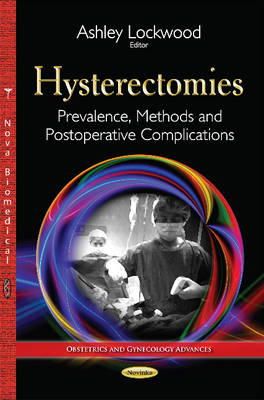 Ashley Lockwood - Hysterectomies: Prevalence, Methods & Postoperative Complications - 9781634636995 - V9781634636995