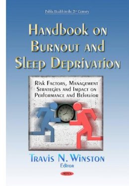 Travisnwinston - Handbook on Burnout & Sleep Deprivation: Risk Factors, Management Strategies & Impact on Performance & Behavior - 9781634637954 - V9781634637954