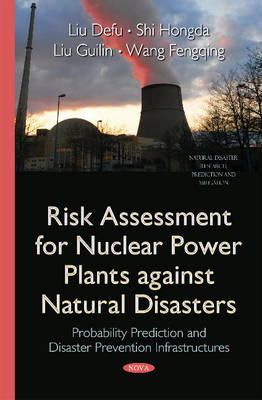 Liu Defu - Risk Assessment for Nuclear Power Plants Against Natural Disasters: Probability Prediction & Disaster Prevention Infrastructures - 9781634638517 - V9781634638517