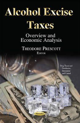 Theodore Prescott - Alcohol Excise Taxes: Overview & Economic Analysis - 9781634820516 - V9781634820516