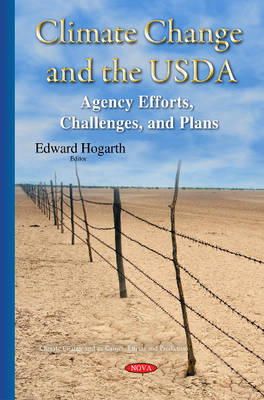 Edward Hogarth - Climate Change & the USDA: Agency Efforts, Challenges & Plans - 9781634820530 - V9781634820530