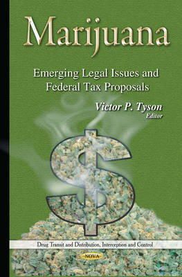 Victor P Tyson - Marijuana: Emerging Legal Issues and Federal Tax Proposals - 9781634820578 - V9781634820578