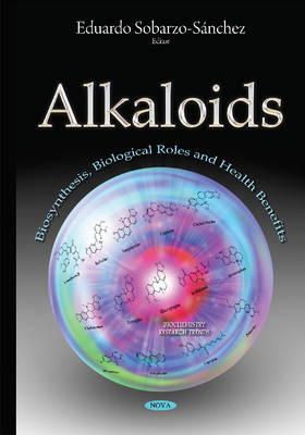 Eduardo Sobarzo-Sánchez - Alkaloids: Biosynthesis, Biological Roles & Health Benefits - 9781634820745 - V9781634820745