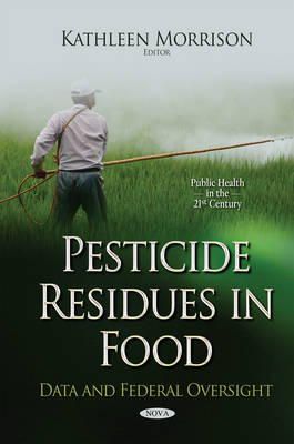 Kathleen Morrison - Pesticide Residues in Food: Data & Federal Oversight - 9781634822923 - V9781634822923