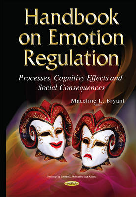 Madelinel Bryant - Handbook on Emotion Regulation: Processes, Cognitive Effects & Social Consequences - 9781634823616 - V9781634823616