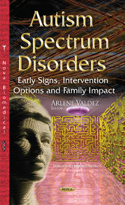 Arlene Valdez (Ed.) - Autism Spectrum Disorders: Early Signs, Intervention Options & Family Impact - 9781634825474 - V9781634825474