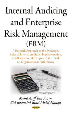 Mohd Ariff Bin Kasim (Ed.) - Internal Auditing & Enterprise Risk Management (ERM): A Research Approach on the Evolution, Roles of Internal Auditors, Implementation, Challenges & the Impact of the ERM on Organisational Performance - 9781634826365 - V9781634826365