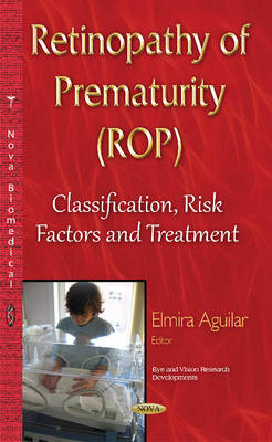 Elmira Aguilar - Retinopathy of Prematurity (ROP): Classification, Risk Factors & Treatment - 9781634826440 - V9781634826440