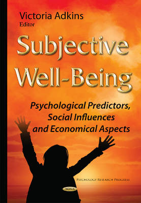 Victoria Adkins (Ed.) - Subjective Well-Being: Psychological Predictors, Social Influences & Economical Aspects - 9781634826457 - V9781634826457