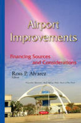 Rossp Alvarez - Airport Improvements: Financing Sources & Considerations - 9781634827164 - V9781634827164