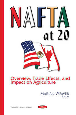 Marian Weaver (Ed.) - NAFTA at 20: Overview, Trade Effects & Impact on Agriculture - 9781634827799 - V9781634827799