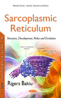 Rigers Bakiu - Sarcoplasmic Reticulum: Structure, Development, Roles & Evolution - 9781634828390 - V9781634828390