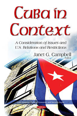 Janetg Campbell - Cuba in Context: A Consideration of Issues & U.S. Relations & Restrictions - 9781634829854 - V9781634829854
