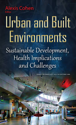 Alexis Cohen (Ed.) - Urban & Built Environments: Sustainable Development, Health Implications & Challenges - 9781634830676 - V9781634830676