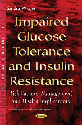 Sandra Wagner - Impaired Glucose Tolerance & Insulin Resistance: Risk Factors, Management & Health Implications - 9781634830850 - V9781634830850