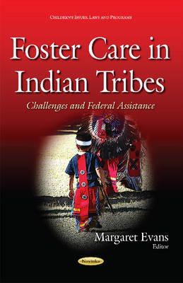 Margaret Evans - Foster Care in Indian Tribes: Challenges and Federal Assistance (Children's Issues, Laws and Programs) - 9781634831437 - V9781634831437