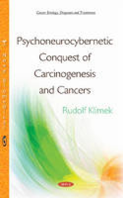 Rudolf Klimek - Psychoneurocybernetic Conquest of Carcinogenesis & Cancers - 9781634832724 - V9781634832724