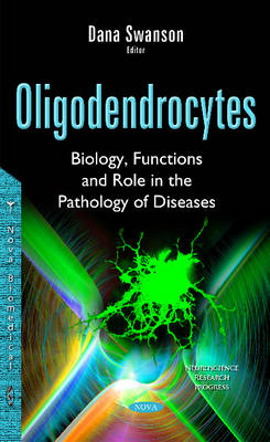 Dana Swanson - Oligodendrocytes: Biology, Functions & Role in the Pathology of Diseases - 9781634833301 - V9781634833301