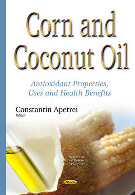 Constantin Apetrei - Corn & Coconut Oil: Antioxidant Properties, Uses & Health Benefits - 9781634834209 - V9781634834209