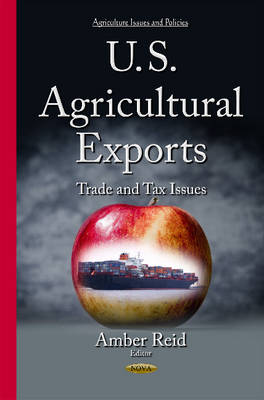 Amber Reid - U.S. Agricultural Exports: Trade & Tax Issues - 9781634836777 - V9781634836777