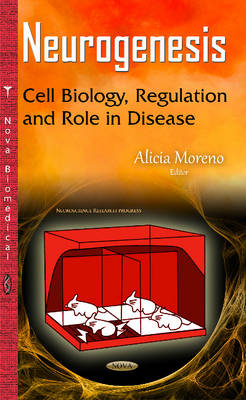 Alicia Moreno - Neurogenesis: Cell Biology, Regulation & Role in Disease - 9781634836876 - V9781634836876